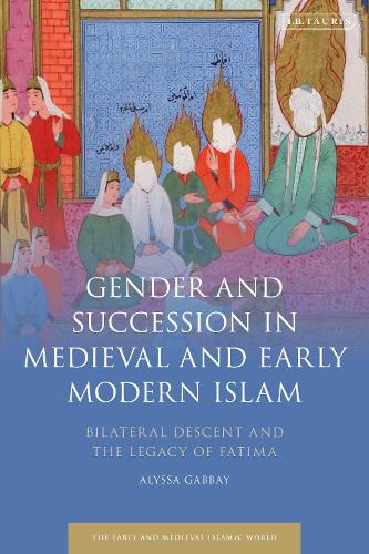 Gender and Succession in Medieval and Early Modern Islam: Bilateral Descent and the Legacy of Fatima.