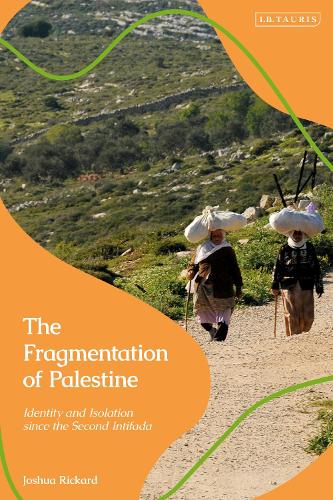 The Fragmentation of Palestine: Identity and Isolation since the Second Intifada.