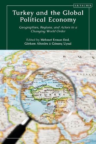 Turkey and the Global Political Economy: Geographies, Regions and Actors in a Changing World Order.