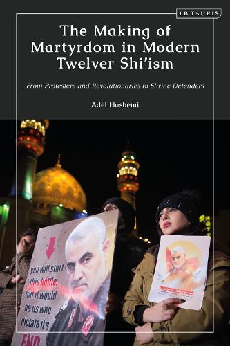The Making of Martyrdom in Modern Twelver Shi'ism: From Protesters and Revolutionaries to Shrine Defenders.
