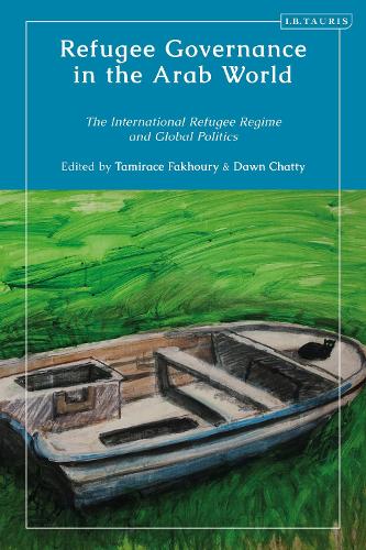 Refugee Governance in the Arab World: The International Refugee Regime and Global Politics.