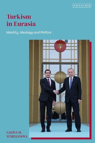 Turkism in Eurasia: Identity, Ideology and Politics.
