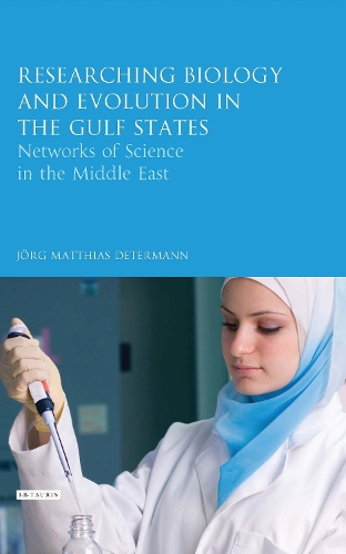 Researching Biology and Evolution in the Gulf States: Networks of Science in the Middle East.