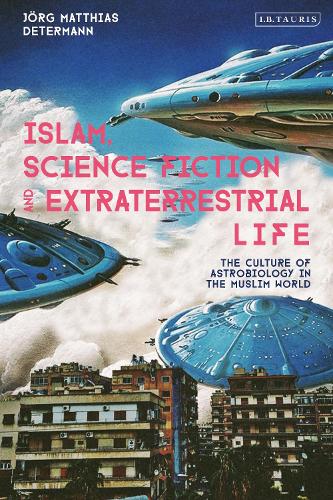 Islam, Science Fiction and Extraterrestrial Life: The Culture of Astrobiology in the Muslim World.