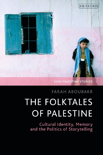 The Folktales of Palestine: Cultural Identity, Memory and the Politics of Storytelling.