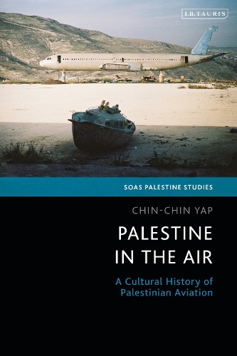 Palestine in the Air: A Cultural History of Palestinian Aviation.