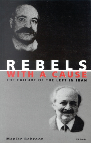 Rebels with a Cause: The Failure of the Left in Iran.