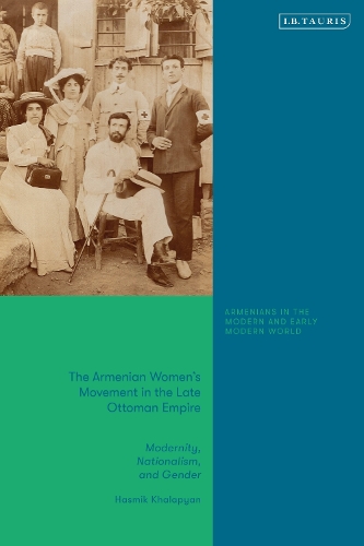 The Armenian Women's Movement in the Late Ottoman Empire: Modernity, Nationalism and Gender.