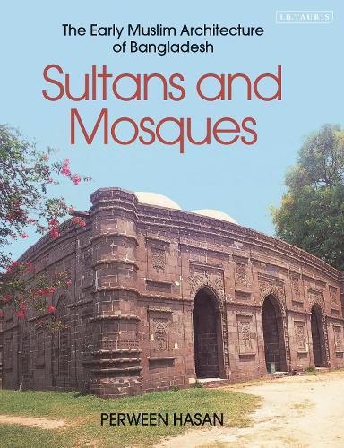 Sultans and Mosques: The Early Muslim Architecture of Bangladesh.