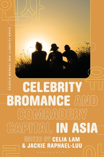 Celebrity Bromance and Comradery Capital in Asia.