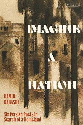 Imagine a Nation: Six Persian Poets in Search of a Homeland.