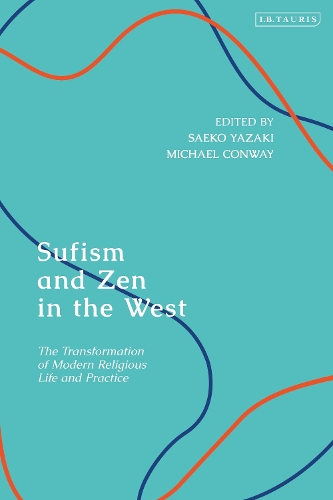 Sufism and Zen in the West: The Transformation of Modern Religious Life and Practice.