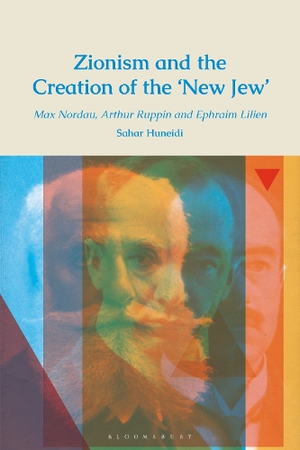 Race in Early Zionist Thought: Max Nordau, Arthur Ruppin and Ephraim Lilien and the Creation of the 'New Jew'.
