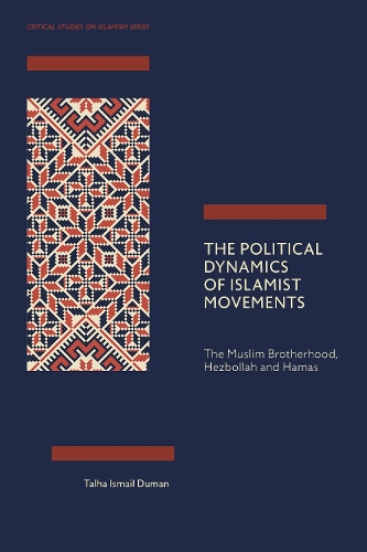 The Political Dynamics of Islamist Movements: The Muslim Brotherhood, Hezbollah and Hamas.