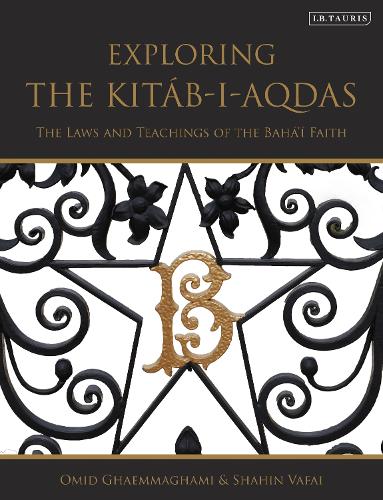 Exploring the Kitab-i-Aqdas: The Laws and Teachings of the Baha'i Faith.