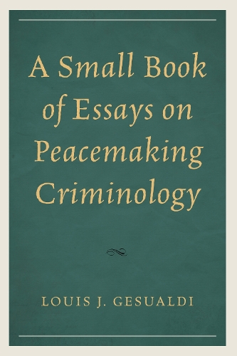 A Small Book of Essays on Peacemaking Criminology.