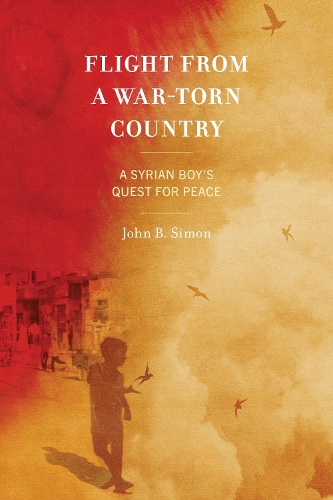 Flight from a War-Torn Country: A Syrian Boy's Quest for Peace.