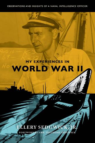 My Experiences in World War II: Observations and Insights of a Naval Intelligence Officer.