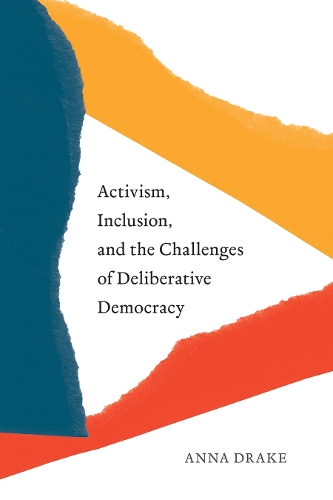 Activism, Inclusion, and the Challenges of Deliberative Democracy.