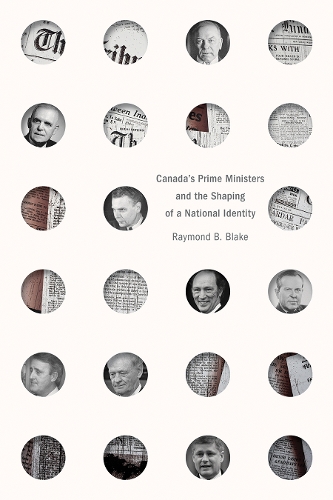 Canada's Prime Ministers and the Shaping of a National Identity.