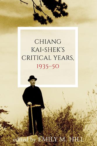 Chiang Kai-shek's Critical Years, 1935-50.