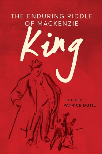 The Enduring Riddle of Mackenzie King.