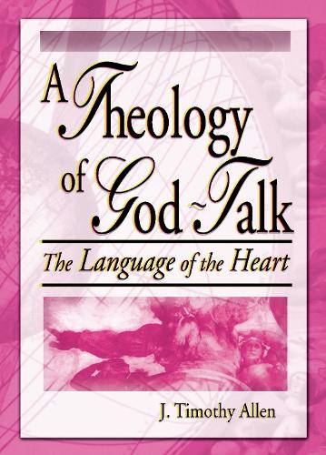 A Theology of God-Talk: The Language of the Heart.