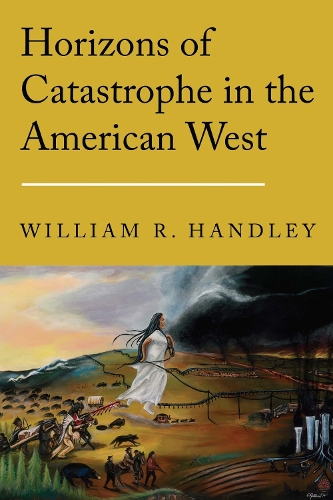 Horizons of Catastrophe in the American West.