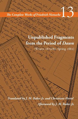 Unpublished Fragments from the Period of Dawn (Winter 1879/80-Spring 1881): Volume 13. New edition