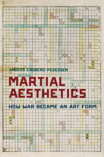 Martial Aesthetics: How War Became an Art Form. New edition