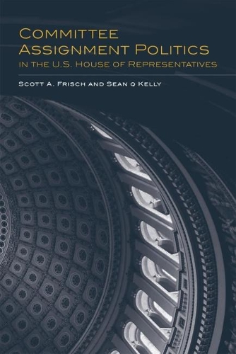 Committee Assignment Politics in the U.S. House of Representatives.
