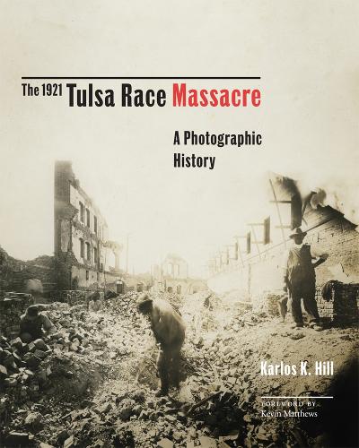 The 1921 Tulsa Race Massacre: A Photographic History.