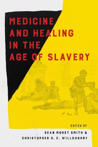 Medicine and Healing in the Age of Slavery.