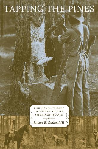 Tapping the Pines: The Naval Stores Industry in the American South.