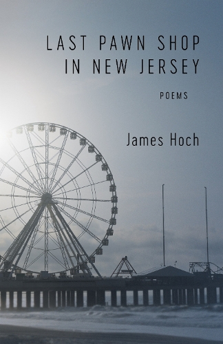 Last Pawn Shop in New Jersey: Poems.