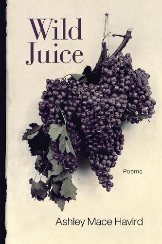 Wild Juice: Poems.