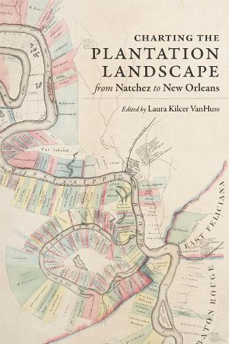 Charting the Plantation Landscape from Natchez to New Orleans.