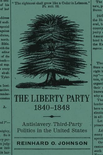The Liberty Party, 1840-1848: Antislavery Third-Party Politics in the United States.