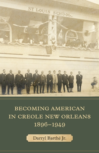 Becoming American in Creole New Orleans, 1896-1949.