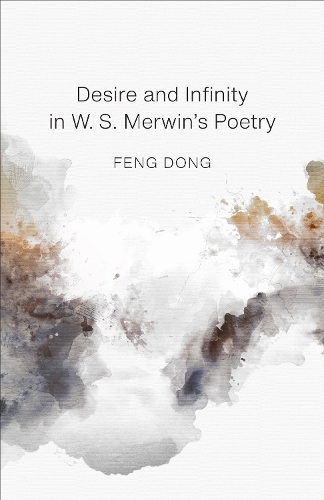Desire and Infinity in W. S. Merwin's Poetry.