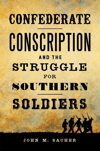 Confederate Conscription and the Struggle for Southern Soldiers.