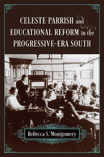 Celeste Parrish and Educational Reform in the Progressive-Era South.