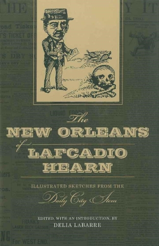The New Orleans of Lafcadio Hearn: Illustrated Sketches from the Daily City Item.