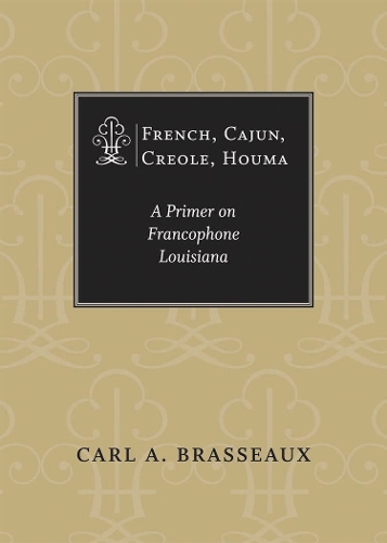 French, Cajun, Creole, Houma: A Primer on Francophone Louisiana.