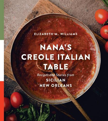 Nana's Creole Italian Table: Recipes and Stories from Sicilian New Orleans.