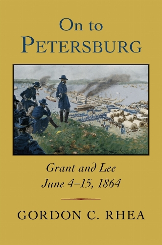 On to Petersburg: Grant and Lee, June 4-15, 1864.