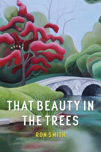 That Beauty in the Trees: Poems.