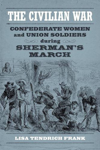 The Civilian War: Confederate Women and Union Soldiers During Sherman's March.