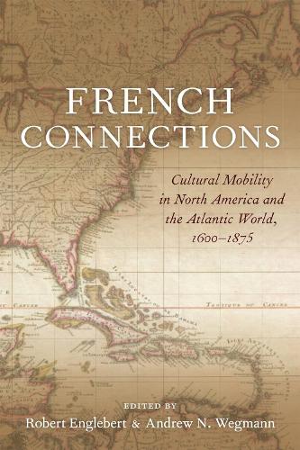 French Connections: Cultural Mobility in North America and the Atlantic World, 1600-1875.