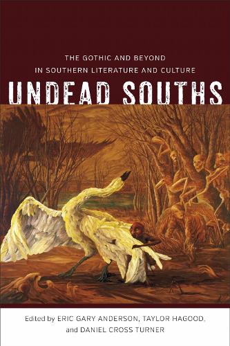 Undead Souths: The Gothic and Beyond in Southern Literature and Culture.